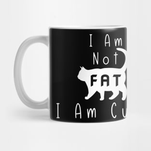 Funny Cat I Am Not Fat I Am Cute Mug